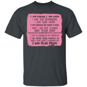 I Am Happy I Am Calm I Am That Mom Shirt