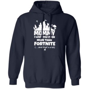 Mommy I Love You Even More Than Fortnite And That’s A Lot Shirt