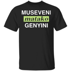 Museveni Matako Genyini Tee Shirt