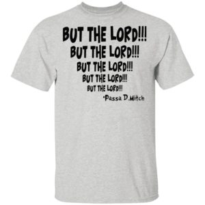 Passa D. Mitch but the lord but the lord shirt