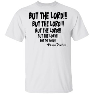 Passa D. Mitch but the lord but the lord shirt