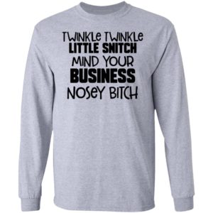 Twinkle Twinkle Little Snitch Mind Your Business Nosey Bitch Shirt