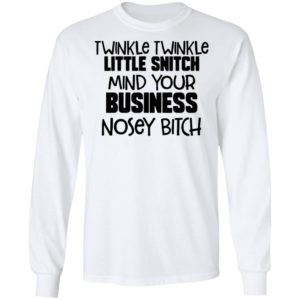Twinkle Twinkle Little Snitch Mind Your Business Nosey Bitch Shirt