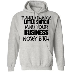 Twinkle Twinkle Little Snitch Mind Your Business Nosey Bitch Shirt