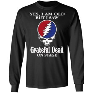 Yes I Am Old But I Saw Grateful Dead On Stage Shirt