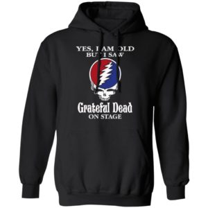 Yes I Am Old But I Saw Grateful Dead On Stage Shirt