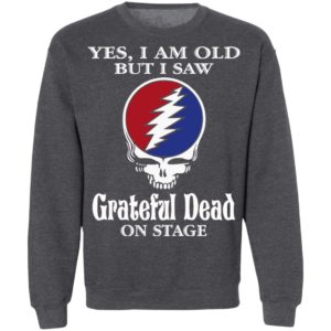 Yes I Am Old But I Saw Grateful Dead On Stage Shirt