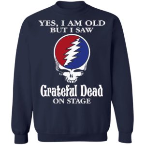 Yes I Am Old But I Saw Grateful Dead On Stage Shirt