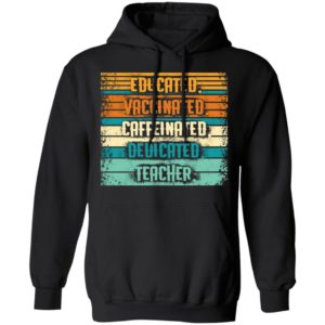Educated Vaccinated Caffeinated Dedicated Teacher Retro Shirt