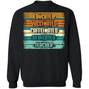 Educated Vaccinated Caffeinated Dedicated Teacher Retro Shirt
