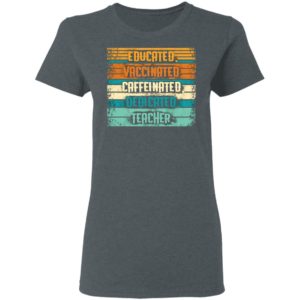 Educated Vaccinated Caffeinated Dedicated Teacher Retro Shirt