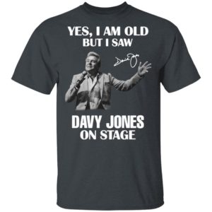 Yes I Am Old But I Saw Davy Jones On Stage Signature Shirt