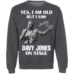 Yes I Am Old But I Saw Davy Jones On Stage Signature Shirt