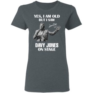 Yes I Am Old But I Saw Davy Jones On Stage Signature Shirt