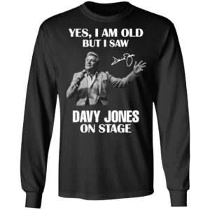 Yes I Am Old But I Saw Davy Jones On Stage Signature Shirt