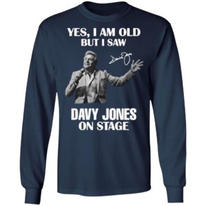 Yes I Am Old But I Saw Davy Jones On Stage Signature Shirt