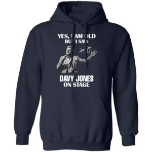 Yes I Am Old But I Saw Davy Jones On Stage Signature Shirt