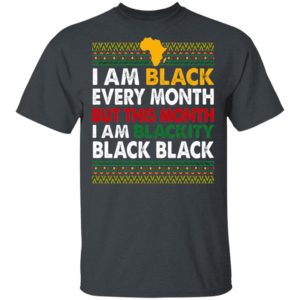 I Am Black Every Month but This Month I Am Blackity Shirt