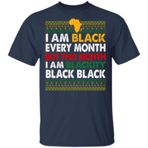 I Am Black Every Month but This Month I Am Blackity Shirt