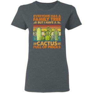 Funny Sarcasm Cactus Everyone Has A Family Tree But I Have A Cactus Shirt