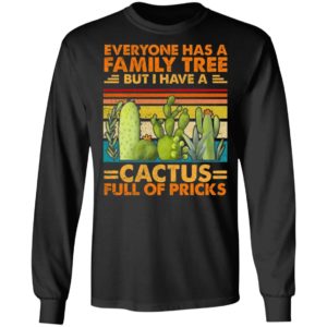 Funny Sarcasm Cactus Everyone Has A Family Tree But I Have A Cactus Shirt