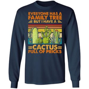 Funny Sarcasm Cactus Everyone Has A Family Tree But I Have A Cactus Shirt