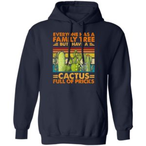 Funny Sarcasm Cactus Everyone Has A Family Tree But I Have A Cactus Shirt
