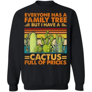 Funny Sarcasm Cactus Everyone Has A Family Tree But I Have A Cactus Shirt