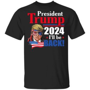 Trump 2024 I’ll Be Back Shirt