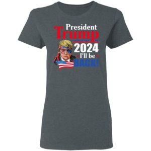 Trump 2024 I’ll Be Back Shirt