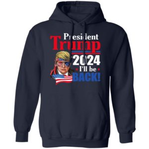 Trump 2024 I’ll Be Back Shirt