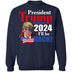 Trump 2024 I’ll Be Back Shirt