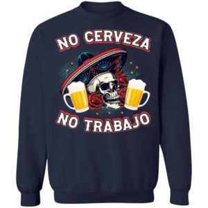 No Cerveza No TrabaJo No Beer No Work Funny Latino Shirt