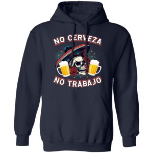 No Cerveza No TrabaJo No Beer No Work Funny Latino Shirt