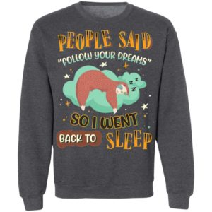 People Said Follow Your Dreams So I Went Back To Sleep Cute Sloth shirt