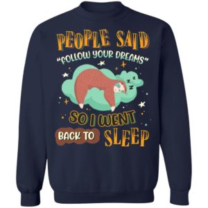 People Said Follow Your Dreams So I Went Back To Sleep Cute Sloth shirt