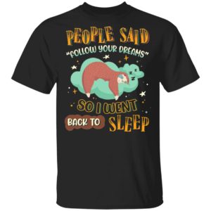 People Said Follow Your Dreams So I Went Back To Sleep Cute Sloth shirt