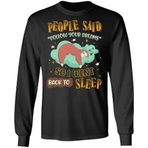 People Said Follow Your Dreams So I Went Back To Sleep Cute Sloth shirt