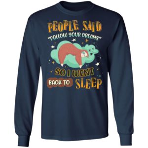 People Said Follow Your Dreams So I Went Back To Sleep Cute Sloth shirt