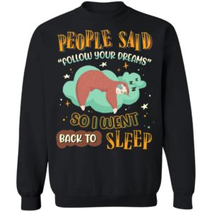 People Said Follow Your Dreams So I Went Back To Sleep Cute Sloth shirt