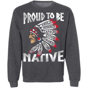 Proud To Be Navaji Capache Comanche Cheyenne Semindle Chippewd Native Shirt