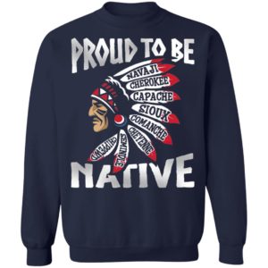 Proud To Be Navaji Capache Comanche Cheyenne Semindle Chippewd Native Shirt