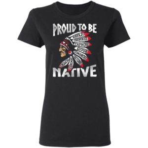 Proud To Be Navaji Capache Comanche Cheyenne Semindle Chippewd Native Shirt