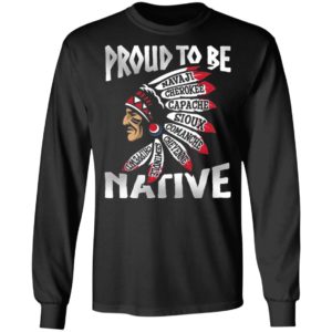 Proud To Be Navaji Capache Comanche Cheyenne Semindle Chippewd Native Shirt