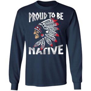 Proud To Be Navaji Capache Comanche Cheyenne Semindle Chippewd Native Shirt