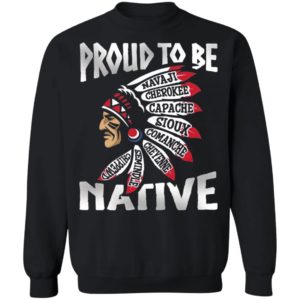 Proud To Be Navaji Capache Comanche Cheyenne Semindle Chippewd Native Shirt