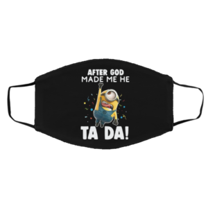 Minion After God Made Me He Ta Da Face Mask