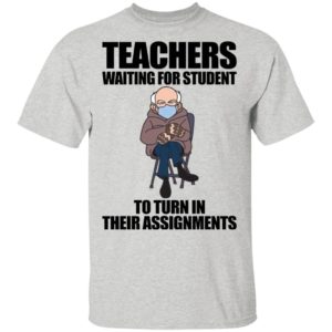 Teachers Waiting For Student To Turn In Their Assignments Shirt