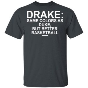 Drake Same Colors As Duke But Better Basketball Shirt