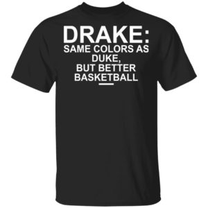 Drake Same Colors As Duke But Better Basketball Shirt